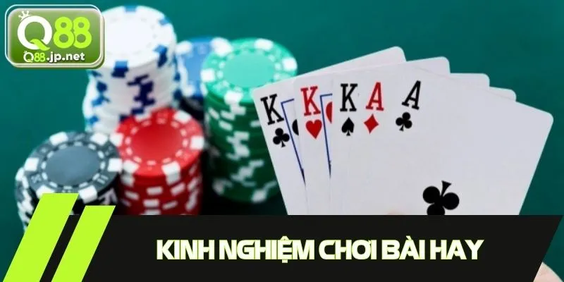 Kinh nghiệm chơi bài hay, giúp bạn tăng tỷ lệ thắng đáng kể