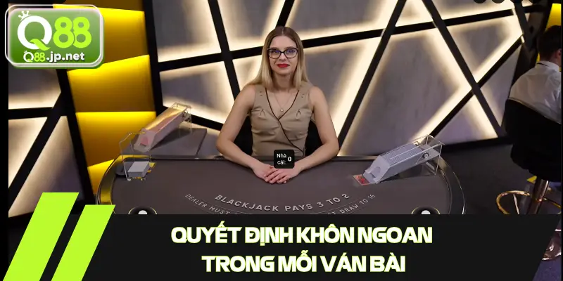 Hiểu rõ khi nào nên rút, dừng, gấp đôi hoặc tách bài