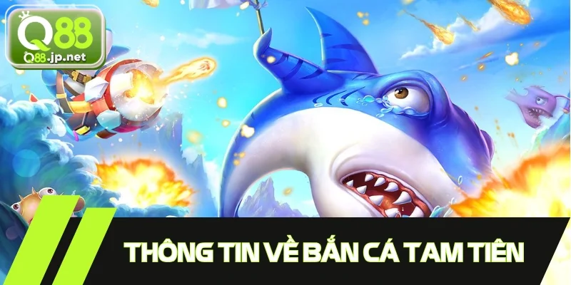 Một số thông tin liên quan đến Bắn Cá Tam Tiên