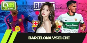 Barcelona Vs Elche - Nhận Định Trận Đấu Ngày 2/11/2025
