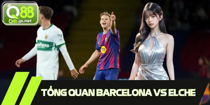 Review qua những diễn biến chính của trận Barcelona Vs Elche