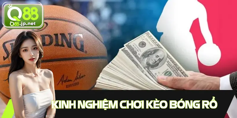 Kinh nghiệm khi người chơi tham gia cá cược bóng rổ
