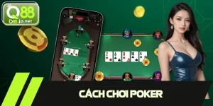Cách Chơi Poker - Hướng Dẫn Luật Chuẩn Quốc Tế Dễ Hiểu Nhất