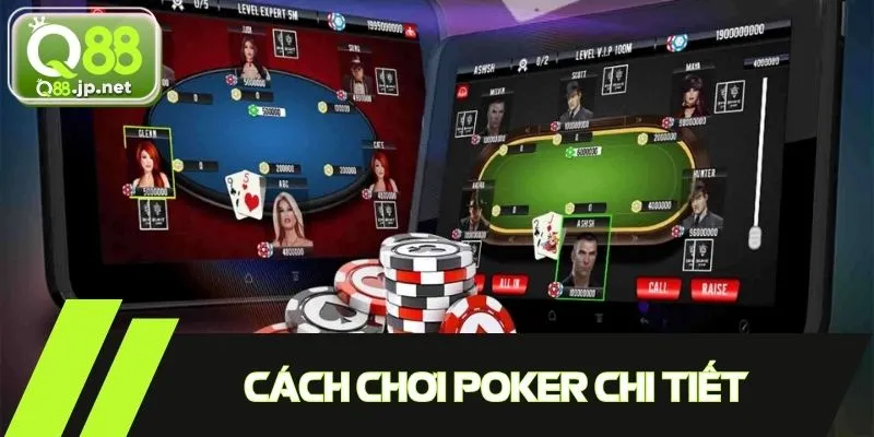 Cách chơi poker chi tiết cho người mới bắt đầu