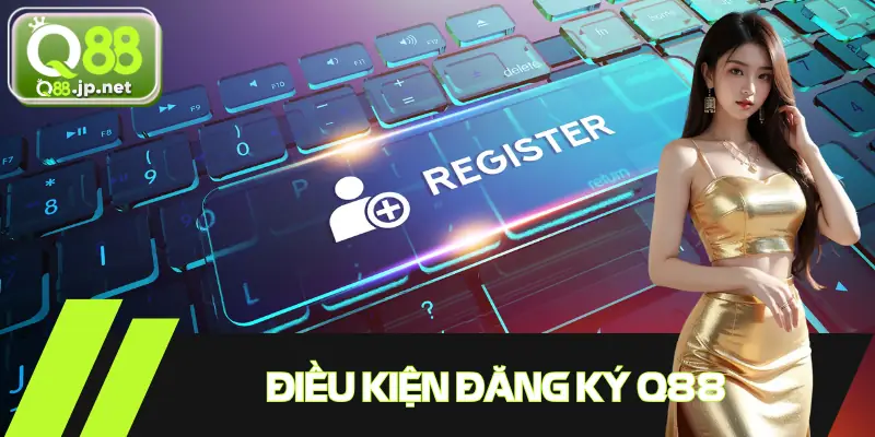 Điều kiện đăng ký Q88 cần biết