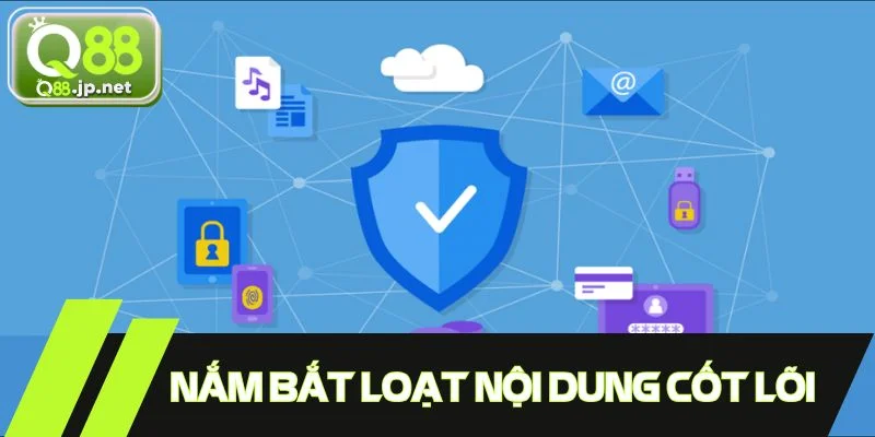 Nắm bắt loạt nội dung cốt lõi hiện có