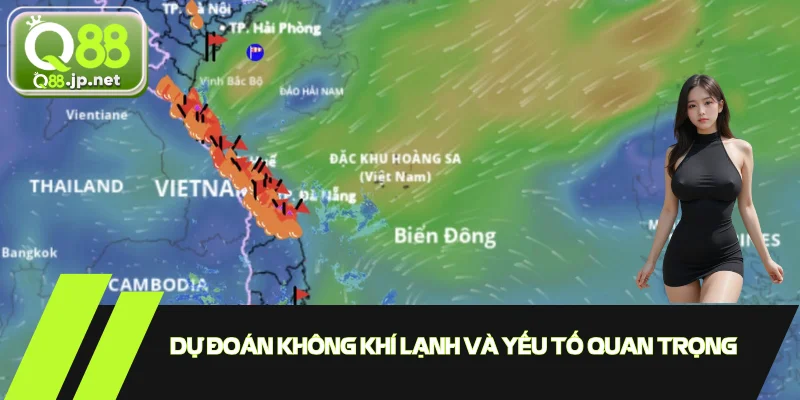 Dự đoán không khí lạnh và yếu tố quan trọng