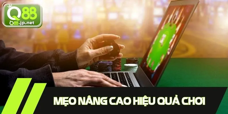 Mẹo nâng cao hiệu quả khi tham gia chơi game bài poker
