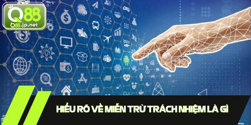 Hiểu rõ về miễn trừ trách nhiệm là gì