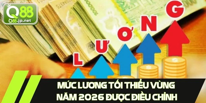 Mức lương tối thiểu vùng năm 2026 được điều chỉnh phù hợp 