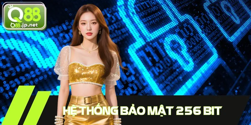 Hệ thống sở hữu công nghệ bảo mật 256 bit an toàn