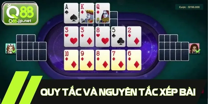 Quy tắc chơi và nguyên tắc xếp bài quan trọng trong game
