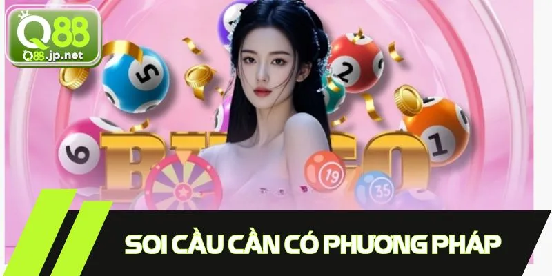 Soi cầu cần có phương pháp phù hợp và hiệu quả