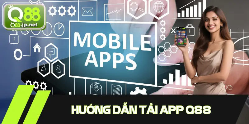 Hướng dẫn đầy đủ từng bước tải app Q88