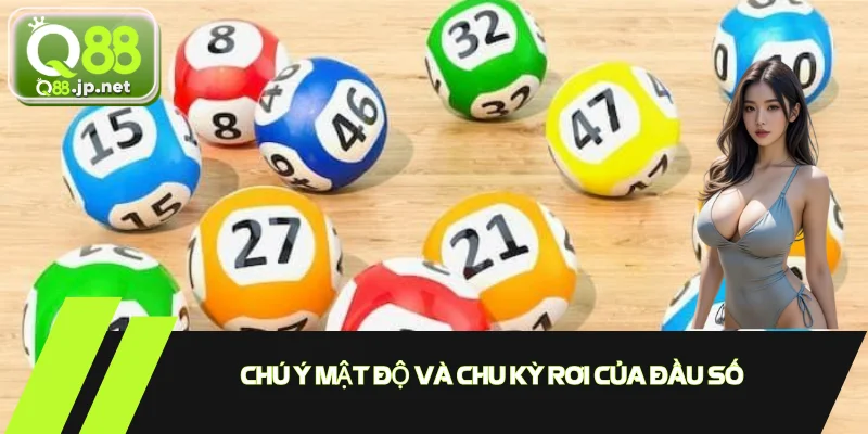 Chú ý mật độ và chu kỳ rơi của đầu số
