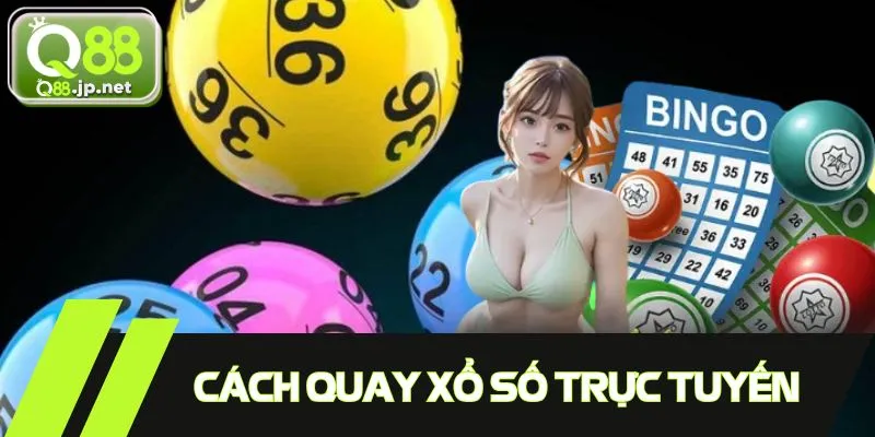 Tham gia quay xổ số trực tuyến an toàn và tiện lợi