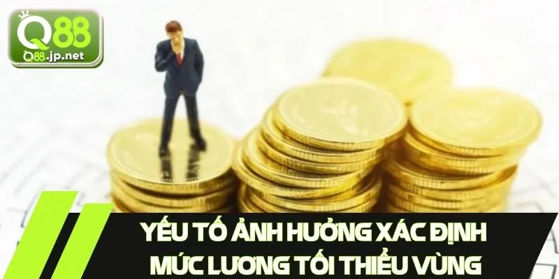 Yếu tố ảnh hưởng xác định mức lương tối thiểu vùng